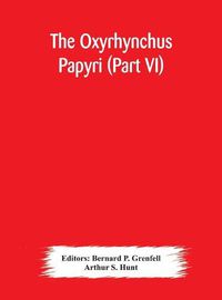 Cover image for The Oxyrhynchus papyri (Part VI)