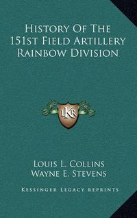 Cover image for History of the 151st Field Artillery Rainbow Division