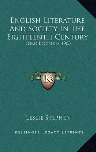 English Literature and Society in the Eighteenth Century: Ford Lectures 1903