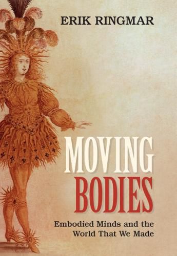 Cover image for Moving Bodies: Embodied Minds and the World That We Made