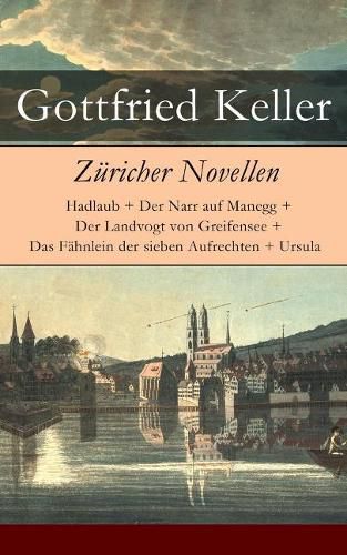 Cover image for Z richer Novellen: Hadlaub + Der Narr auf Manegg + Der Landvogt von Greifensee + Das F hnlein der sieben Aufrechten + Ursula