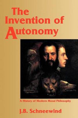 Cover image for The Invention of Autonomy: A History of Modern Moral Philosophy