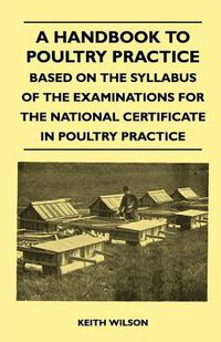 Cover image for A Handbook To Poultry Practice - Based On The Syllabus Of The Examinations For The National Certificate In Poultry Practice