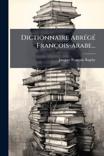 Cover image for Dictionnaire Abrege Francois-arabe...