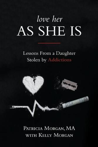 Cover image for Love Her As She Is: Lessons from a Daughter Stolen by Addictions