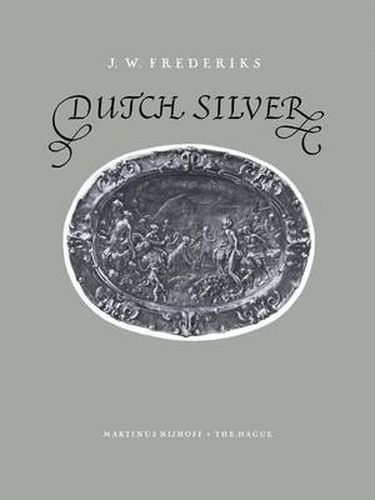 Cover image for Dutch Silver: Embossed Plaquettes Tazze and Dishes from the Renaissance Until the End of the Eighteenth Century
