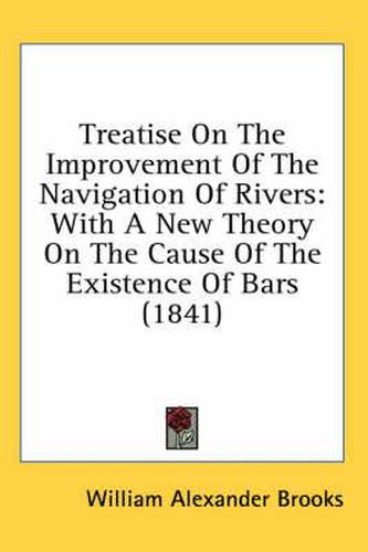 Cover image for Treatise on the Improvement of the Navigation of Rivers: With a New Theory on the Cause of the Existence of Bars (1841)
