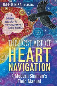 Cover image for The Lost Art of Heart Navigation: A Modern Shaman's Field Manual