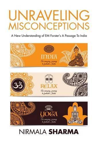 Cover image for Unraveling Misconceptions: A New Understanding of EM Forster's A Passage To India