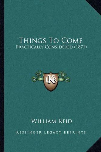 Things to Come: Practically Considered (1871)