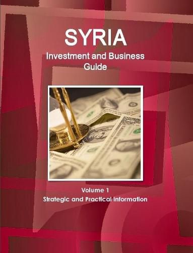 Cover image for Syria Investment and Business Guide Volume 1 Strategic and Practical Information