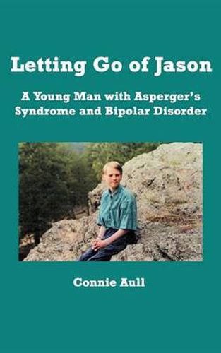 Cover image for Letting Go of Jason: A Young Man with Asperger's Syndrome and Bipolar Disorder