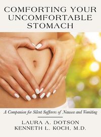 Cover image for Comforting Your Uncomfortable Stomach: A Companion for Silent Sufferers of Nausea and Vomiting