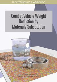 Cover image for Combat Vehicle Weight Reduction by Materials Substitution: Proceedings of a Workshop