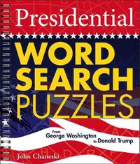 Cover image for Presidential Word Search Puzzles: From George Washington to Donald Trump