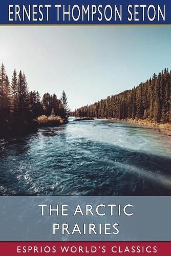 Cover image for The Arctic Prairies (Esprios Classics)