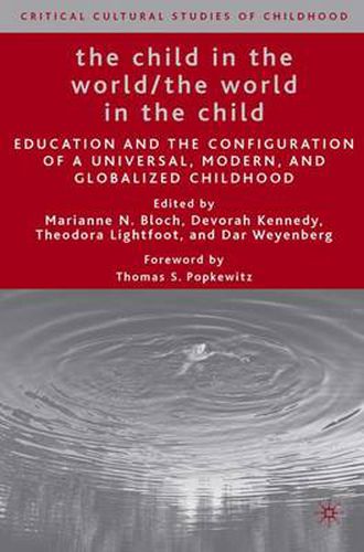 The Child in the World/The World in the Child: Education and the Configuration of a Universal, Modern, and Globalized Childhood