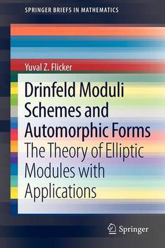 Cover image for Drinfeld Moduli Schemes and Automorphic Forms: The Theory of Elliptic Modules with Applications