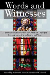 Cover image for Words and Witnesses: Communication Studies in Christian Thought from Athanasius to Desmond Tutu