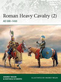 Cover image for Roman Heavy Cavalry (2): AD 500-1450