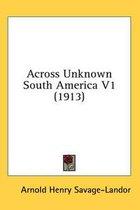 Cover image for Across Unknown South America V1 (1913)