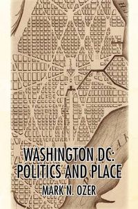 Cover image for Washington, D.C.: Politics and Place