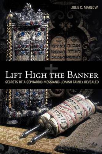 Cover image for Lift High the Banner: Secrets of a Sephardic Messianic Jewish Family Revealed