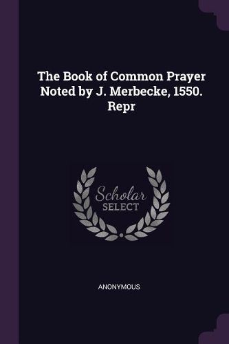 Cover image for The Book of Common Prayer Noted by J. Merbecke, 1550. Repr