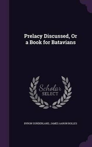 Prelacy Discussed, or a Book for Batavians