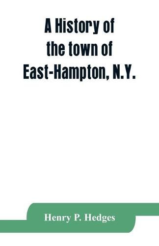 Cover image for A history of the town of East-Hampton, N.Y.