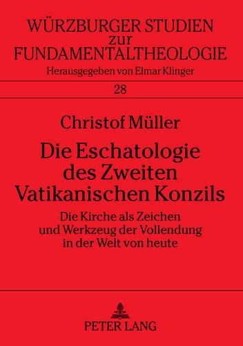 Cover image for Die Eschatologie Des Zweiten Vatikanischen Konzils: Die Kirche Als Zeichen Und Werkzeug Der Vollendung