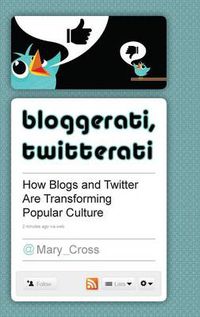 Cover image for Bloggerati, Twitterati: How Blogs and Twitter Are Transforming Popular Culture