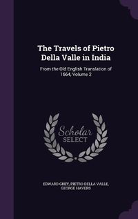 Cover image for The Travels of Pietro Della Valle in India: From the Old English Translation of 1664, Volume 2