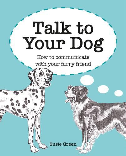 Talk to Your Dog: How to Communicate with Your Furry Friend