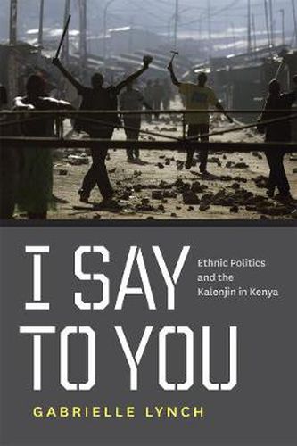 Cover image for I Say to You: Ethnic Politics and the Kalenjin in Kenya