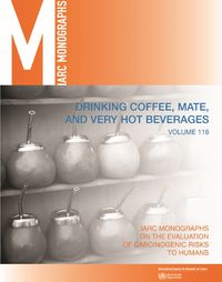 Cover image for Drinking Coffee, Mate, and Very Hot Beverages: IARC Monographs on the Evaluation of Carcinogenic Risks to Humans