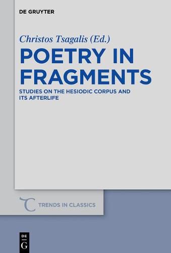 Poetry in Fragments: Studies on the Hesiodic Corpus and its Afterlife