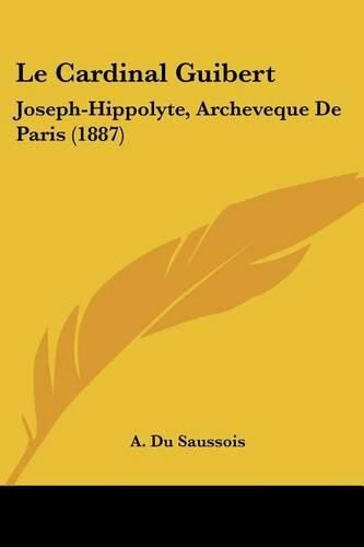 Le Cardinal Guibert: Joseph-Hippolyte, Archeveque de Paris (1887)