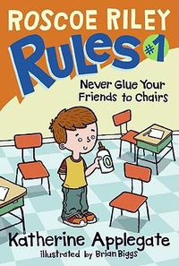 Cover image for Roscoe Riley Rules #1: Never Glue Your Friends to Chairs