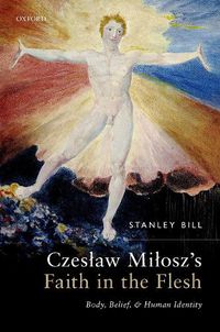 Cover image for Czeslaw Milosz's Faith in the Flesh: Body, Belief, and Human Identity