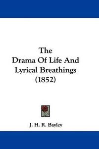 Cover image for The Drama of Life and Lyrical Breathings (1852)