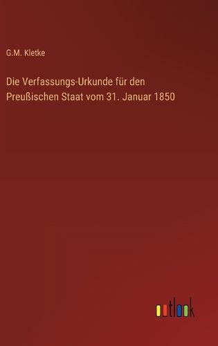 Cover image for Die Verfassungs-Urkunde fuer den Preussischen Staat vom 31. Januar 1850