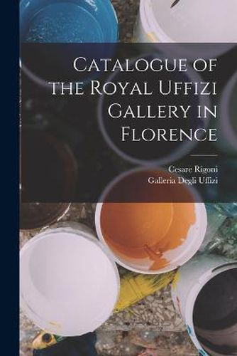 Cover image for Catalogue of the Royal Uffizi Gallery in Florence