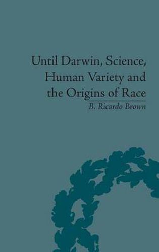 Cover image for Until Darwin, Science, Human Variety and the Origins of Race