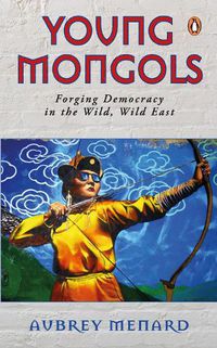 Cover image for Young Mongols: Forging Democracy in the Wild, Wild East