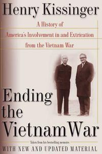 Cover image for Ending the Vietnam War: A History of America's Involvement in and Extrication from the Vietnam War