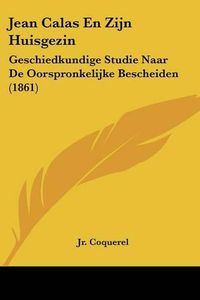 Cover image for Jean Calas En Zijn Huisgezin: Geschiedkundige Studie Naar de Oorspronkelijke Bescheiden (1861)