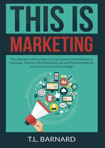 Cover image for This is Marketing: The Ultimate Guide on How You Can Launch a Viral Marketing Campaign, Discover Viral Marketing Tips and Effective Methods to Launch a Successful Campaign