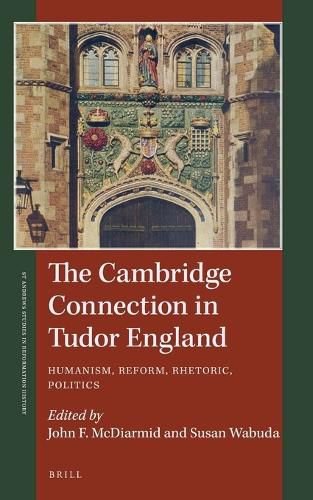 Cover image for The Cambridge Connection in Tudor England: Humanism, Reform, Rhetoric, Politics