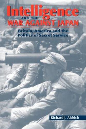 Cover image for Intelligence and the War against Japan: Britain, America and the Politics of Secret Service